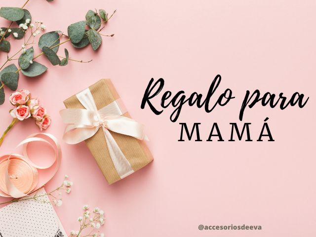 REGALO PARA MAMÁ - Accesorios de Eva